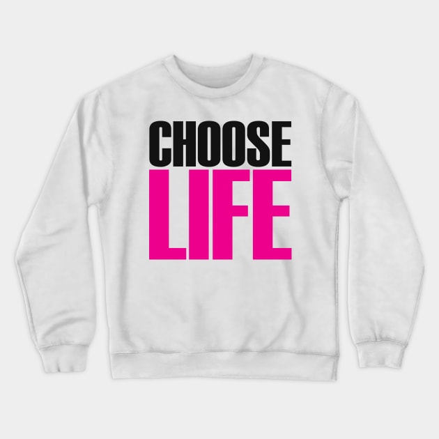 CHOOSE LIFE! Crewneck Sweatshirt by CandyMoonDesign